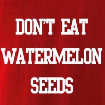 Don't eat watermelon seeds