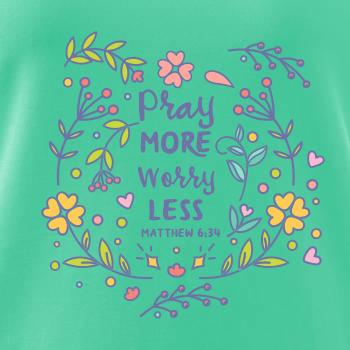 Pray more worry less Pray more worry less