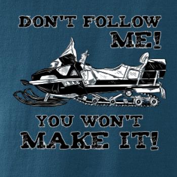 Don’t Follow Me, You Won’t Make It