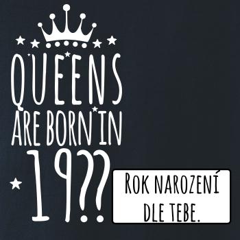 Queens are born in (vlastní nápis - rok narození)