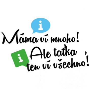 Máma ví mnoho! Ale taťka, ten ví všechno.