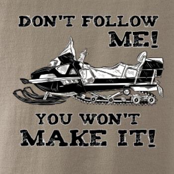 Don’t Follow Me, You Won’t Make It