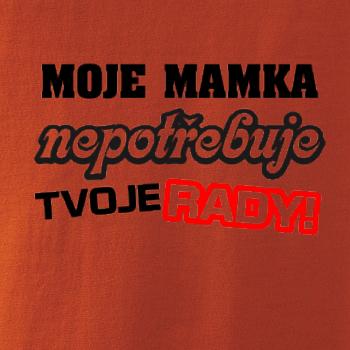 Moje mamka nepotřebuje tvoje rady