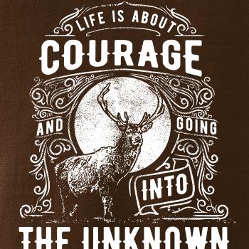 Life Is About Courage