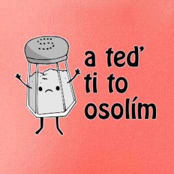 A teď ti to osolím