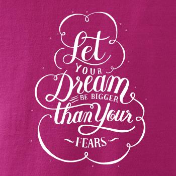 Let your dream bigger