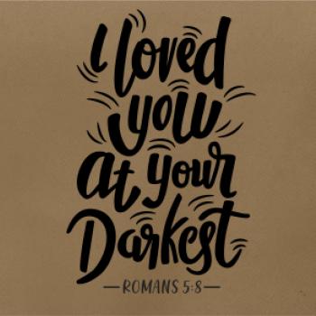 I loved you at your darkest