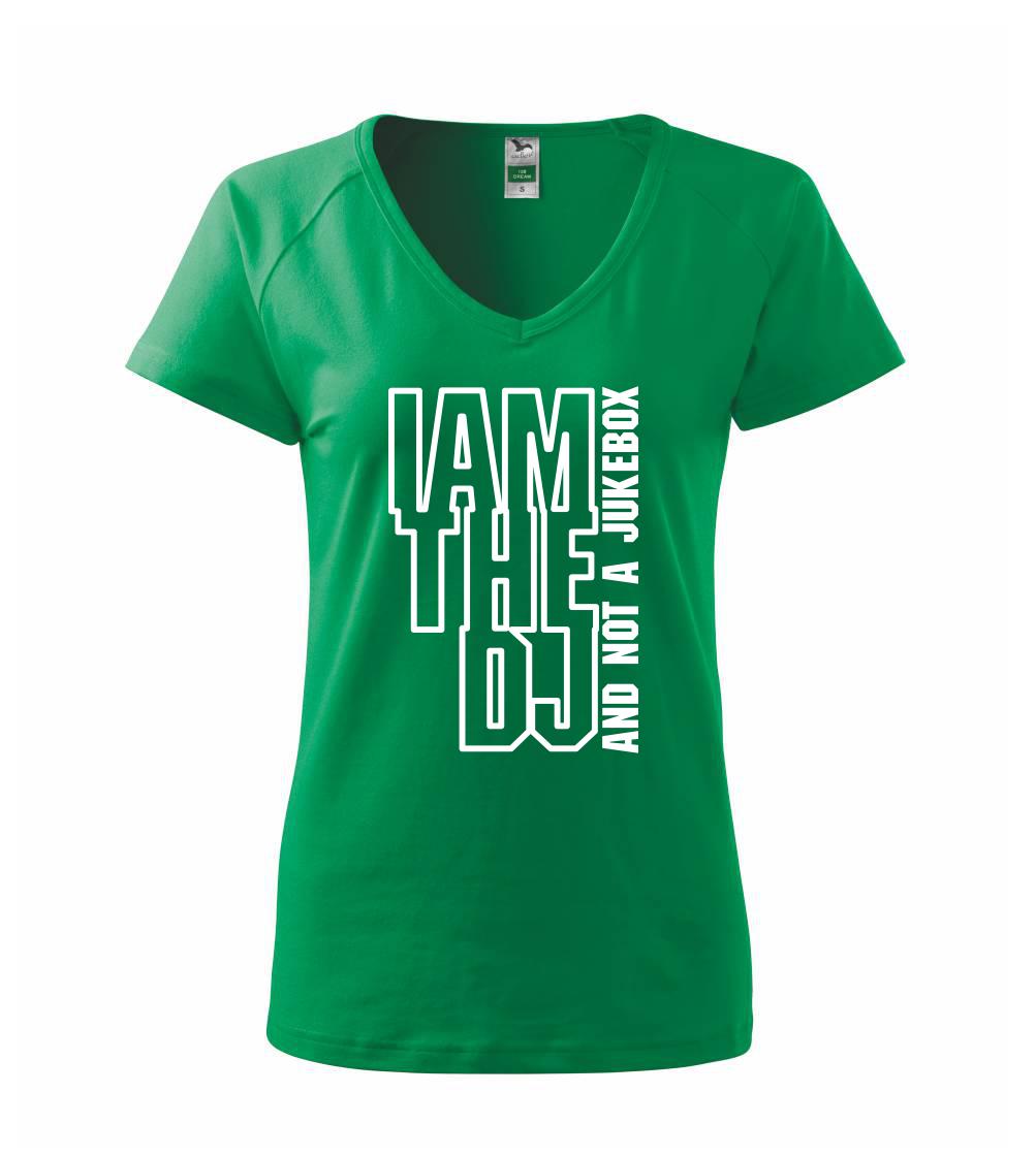 Iam the dj and not a jukebox na výšku - Tričko dámské Dream