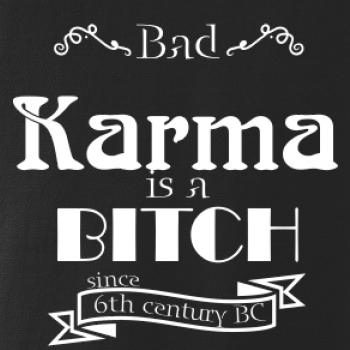 Bad Karma is a Bitch