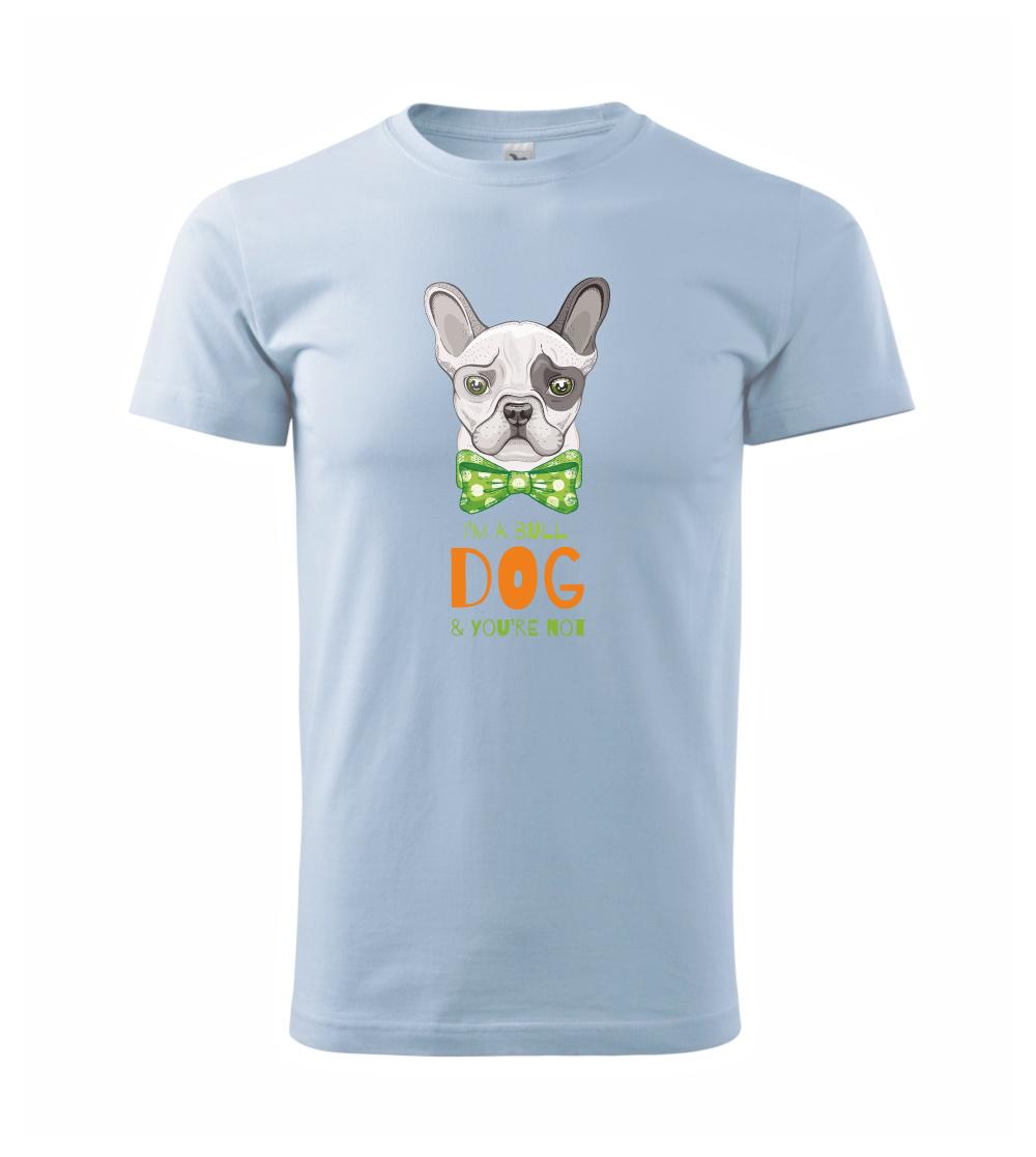I am bull dog, you are not I am bull dog, you are not