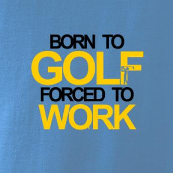 Born golf forced to work