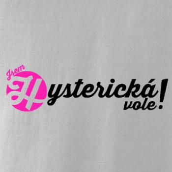 Jsem hysterická vole!