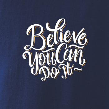 Believe You Can Do It Believe You Can Do It