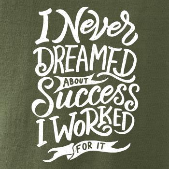 I Never Dreamed About Success, I Worked For it