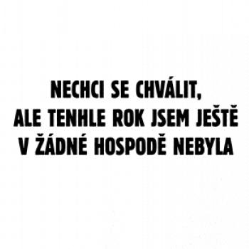 Tenhle rok jsem ještě nebyl v hospodě