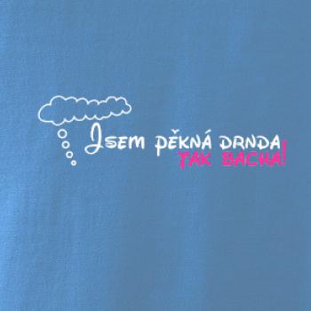 Jsem pěkná drnda - tak bacha!