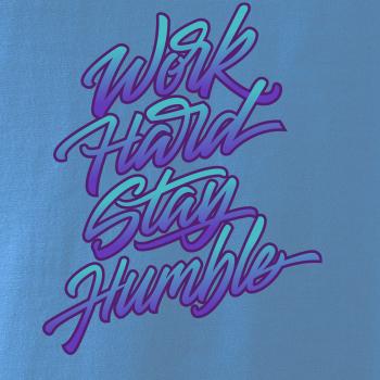Work hard stay humble