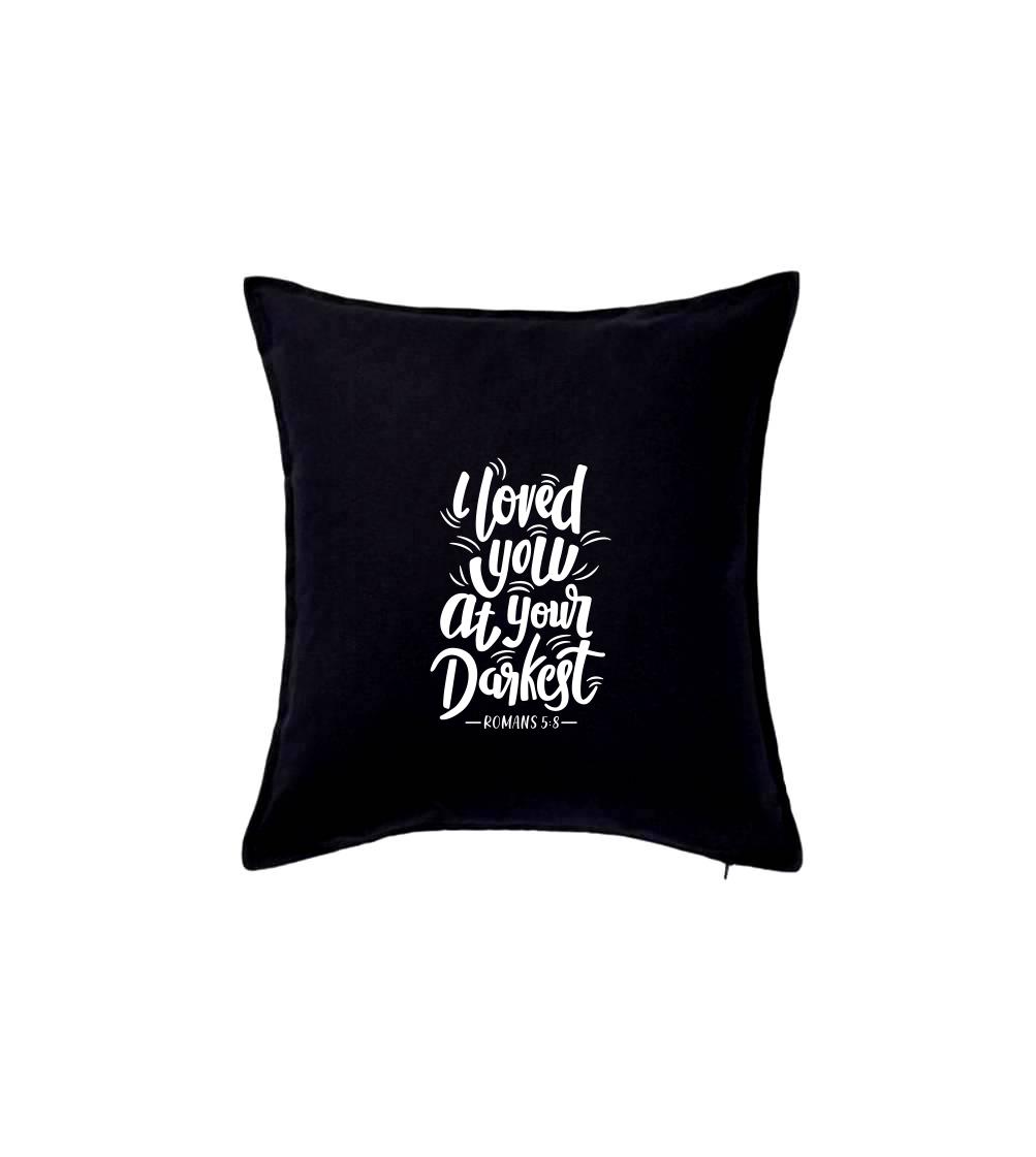 I loved you at your darkest