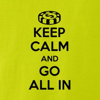 Keep calm and go all in