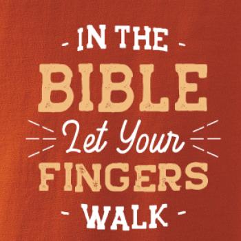 In the Bible let your fingers walk