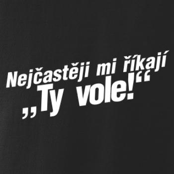 Nejčastěji mi říkají ty vole