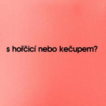 S hořčicí nebo kečupem?