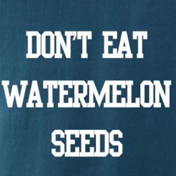 Don't eat watermelon seeds