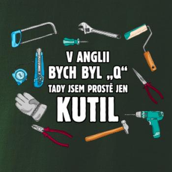 V Anglii bych byl Q tady kutil V Anglii bych byl Q tady kutil