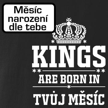 Kings are born in  (vlastní nápis měsíc narození) Kings are born in  (vlastní nápis měsíc narození)