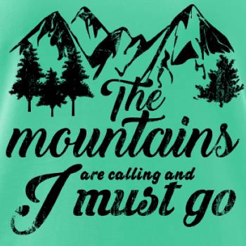 The mountains are calling and i must go The mountains are calling and i must go