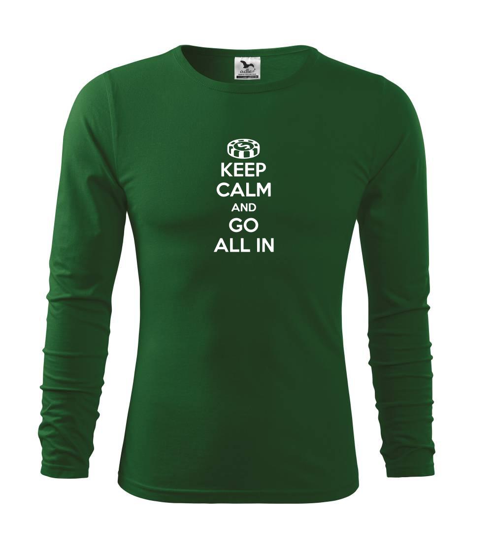 Keep calm and go all in Keep calm and go all in