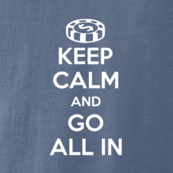 Keep calm and go all in