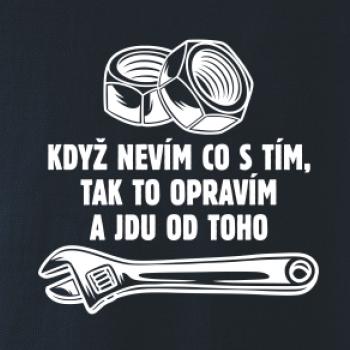 Když nevím co s tím, tak to opravím a jdu od toho
