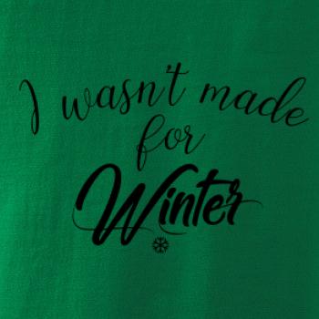 I wasnt make for a winter