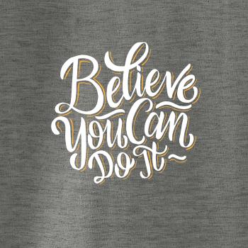 Believe You Can Do It Believe You Can Do It