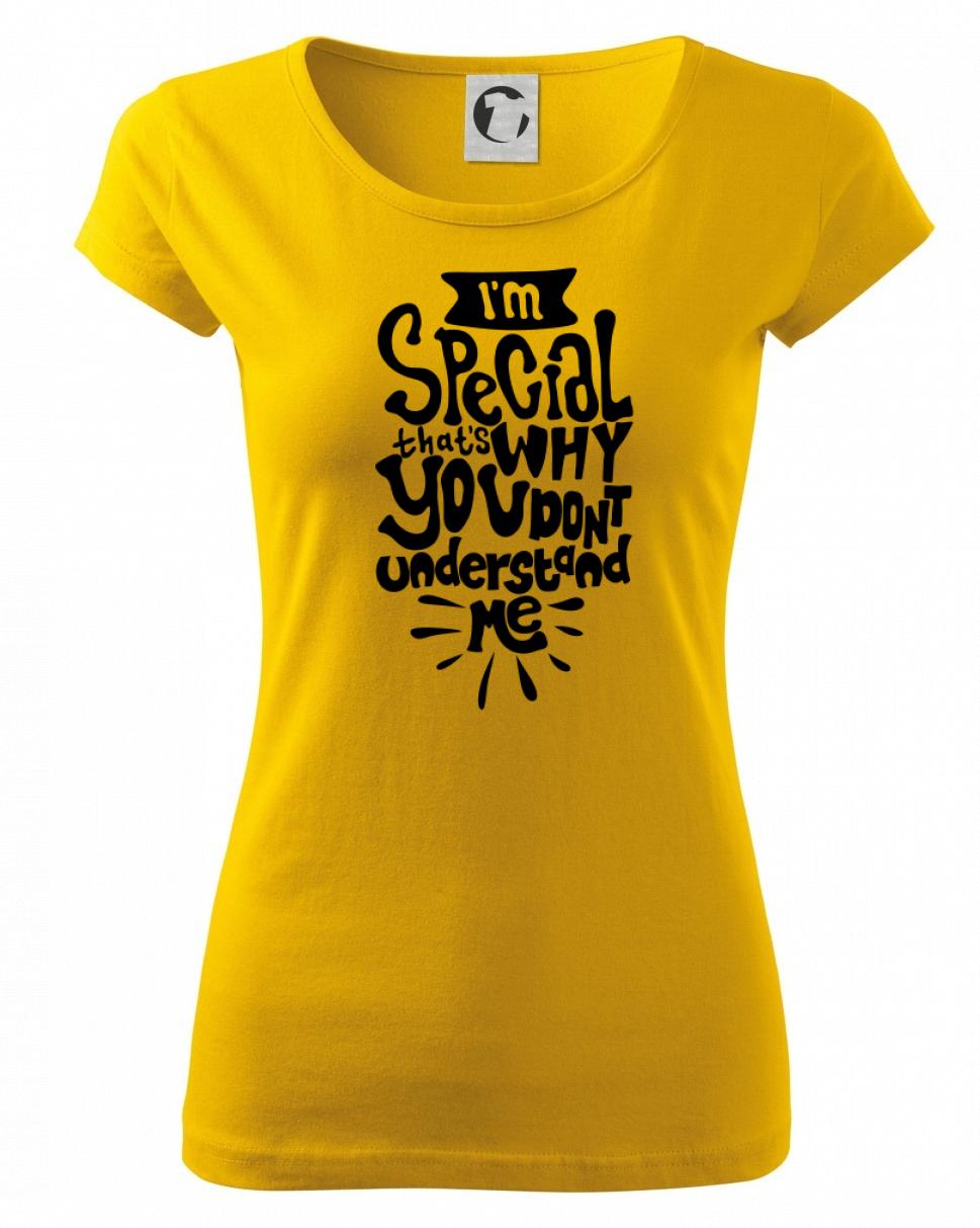 Im special thats why you dont understand me