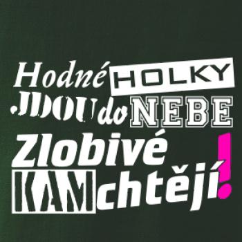 Hodné holky jdou do nebe, zlobivé kam chtějí! Hodné holky jdou do nebe, zlobivé kam chtějí!