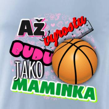 Až vyrostu budu jako maminka - basketball