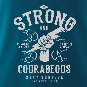 Be Strong and Courageous