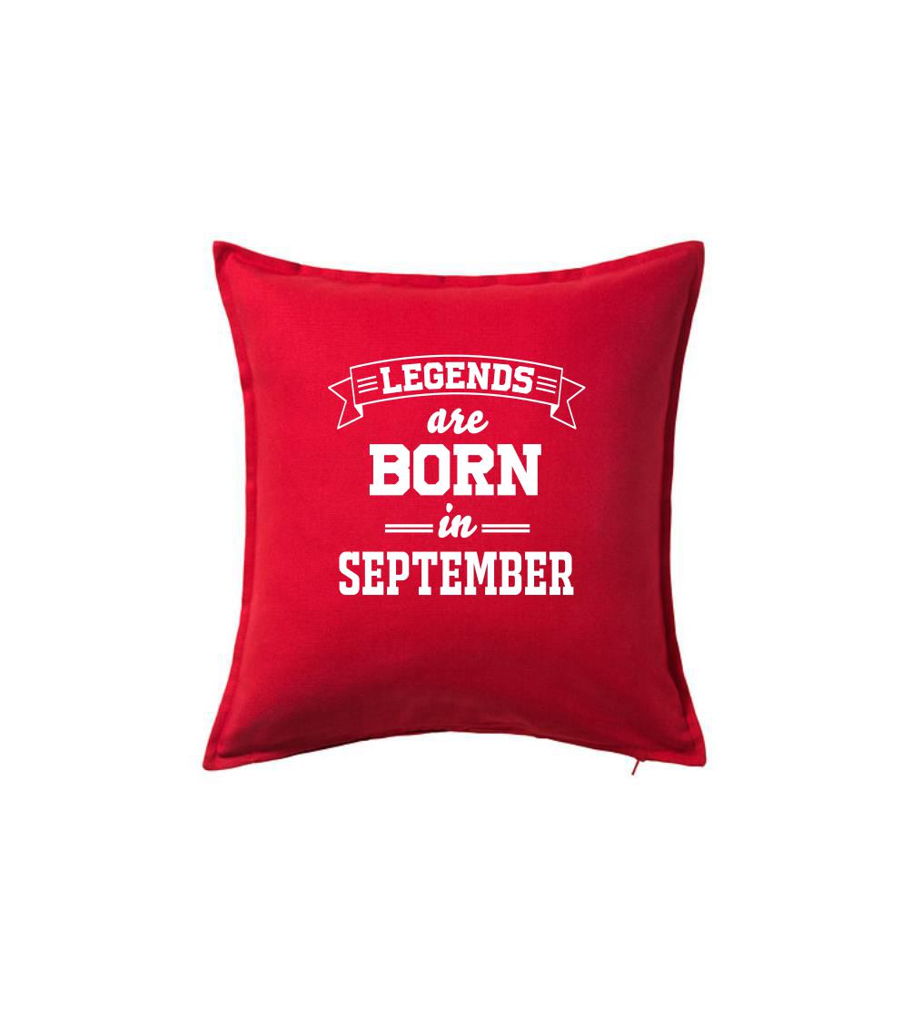 Legends are born in September - Polštář 50x50