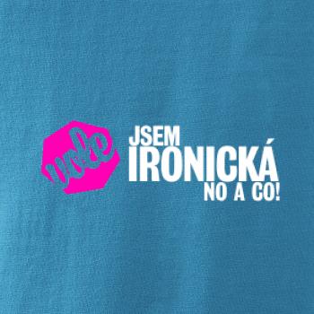 Jsem ironická no a co! Jsem ironická no a co!