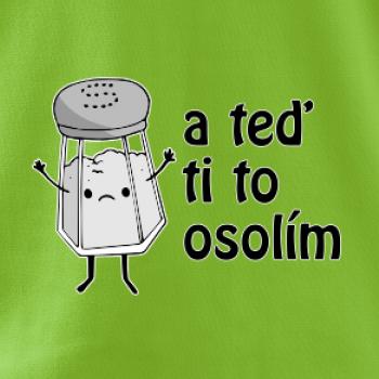 A teď ti to osolím