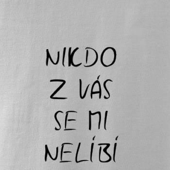 Nikdo z Vás se mi nelíbí Nikdo z Vás se mi nelíbí