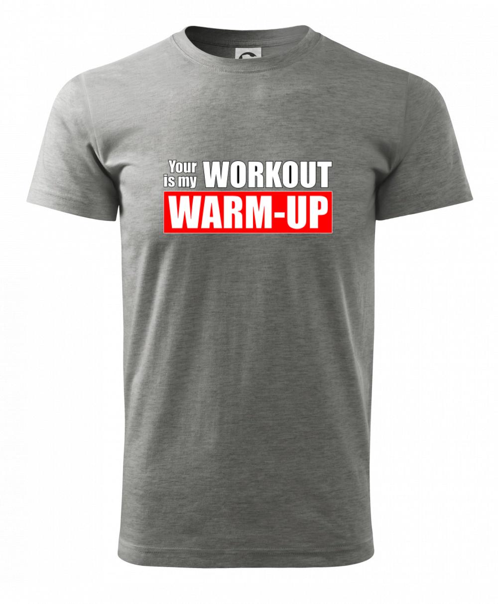 Your workout is my warm up Your workout is my warm up