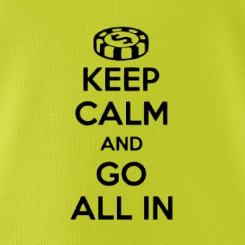 Keep calm and go all in Keep calm and go all in
