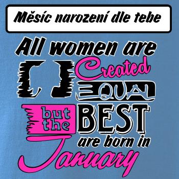 All woman are created - best (vlastní nápis měsíc narození)