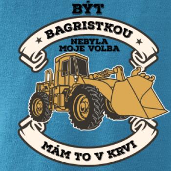 Nakladač - Být bagristkou nebyla moje volba - potisk pro ženu