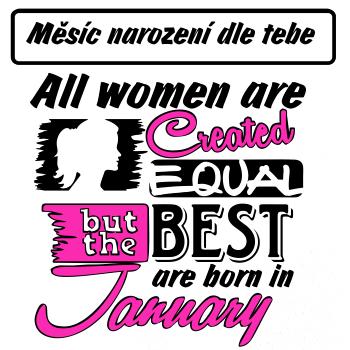 All woman are created - best (vlastní nápis měsíc narození)