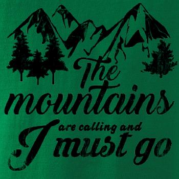 The mountains are calling and i must go The mountains are calling and i must go