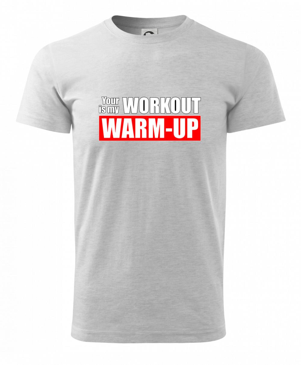 Your workout is my warm up Your workout is my warm up
